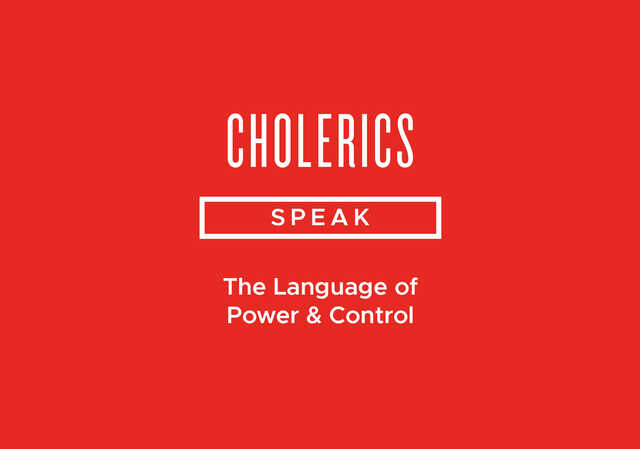 cholerics speak the language of power and control